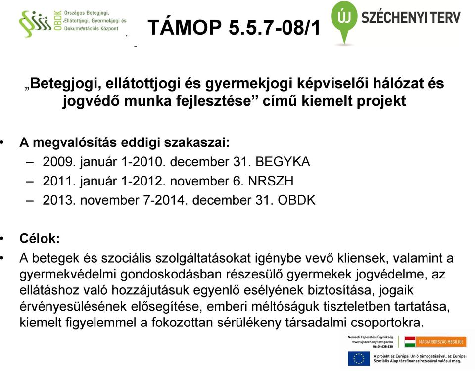 OBDK Célok: A betegek és szociális szolgáltatásokat igénybe vevő kliensek, valamint a gyermekvédelmi gondoskodásban részesülő gyermekek