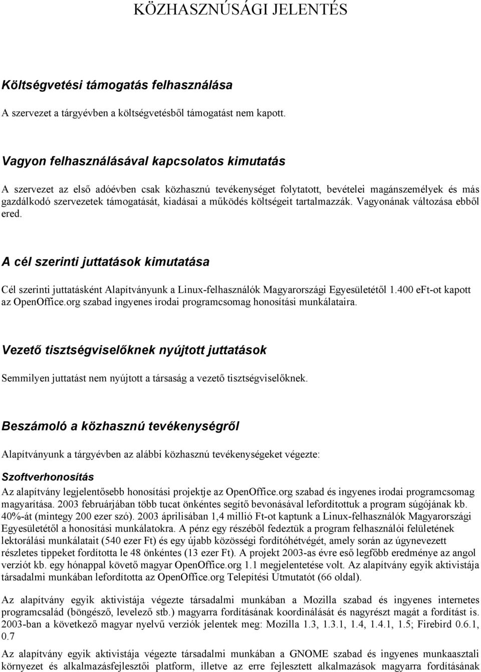 működés költségeit tartalmazzák. Vagyonának változása ebből ered. A cél szerinti juttatások kimutatása Cél szerinti juttatásként Alapítványunk a Linux-felhasználók Magyarországi Egyesületétől 1.