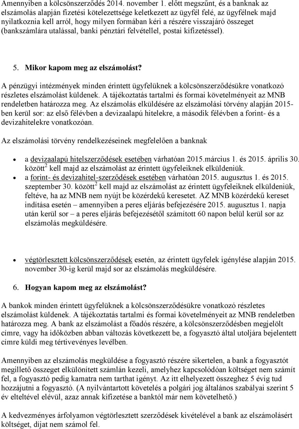 összeget (bankszámlára utalással, banki pénztári felvétellel, postai kifizetéssel). 5. Mikor kapom meg az elszámolást?
