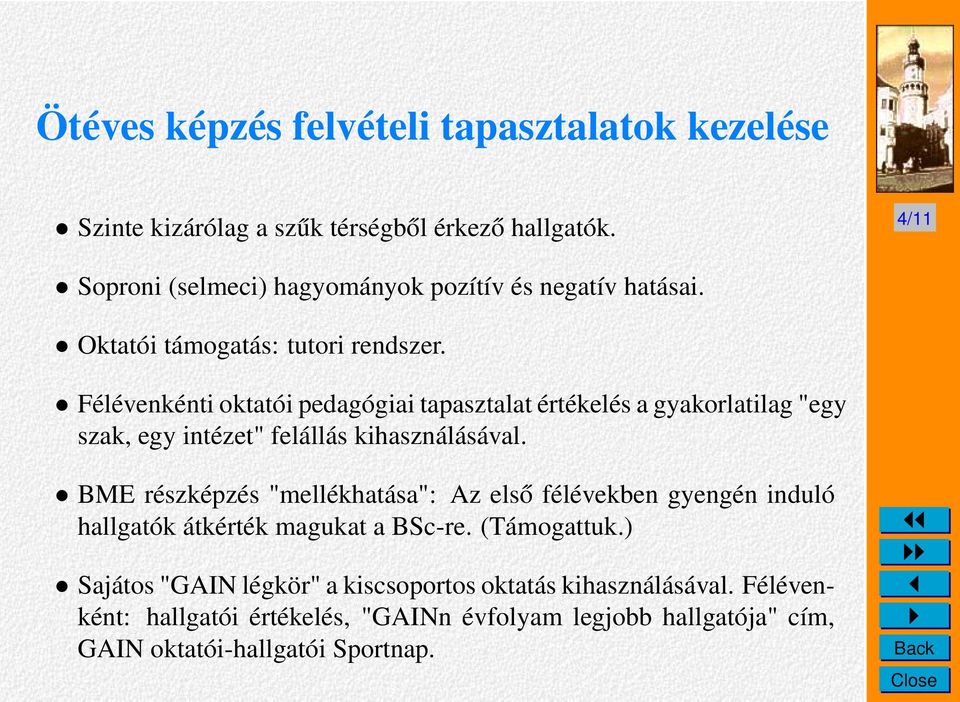 Félévenkénti oktatói pedagógiai tapasztalat értékelés a gyakorlatilag "egy szak, egy intézet" felállás kihasználásával.