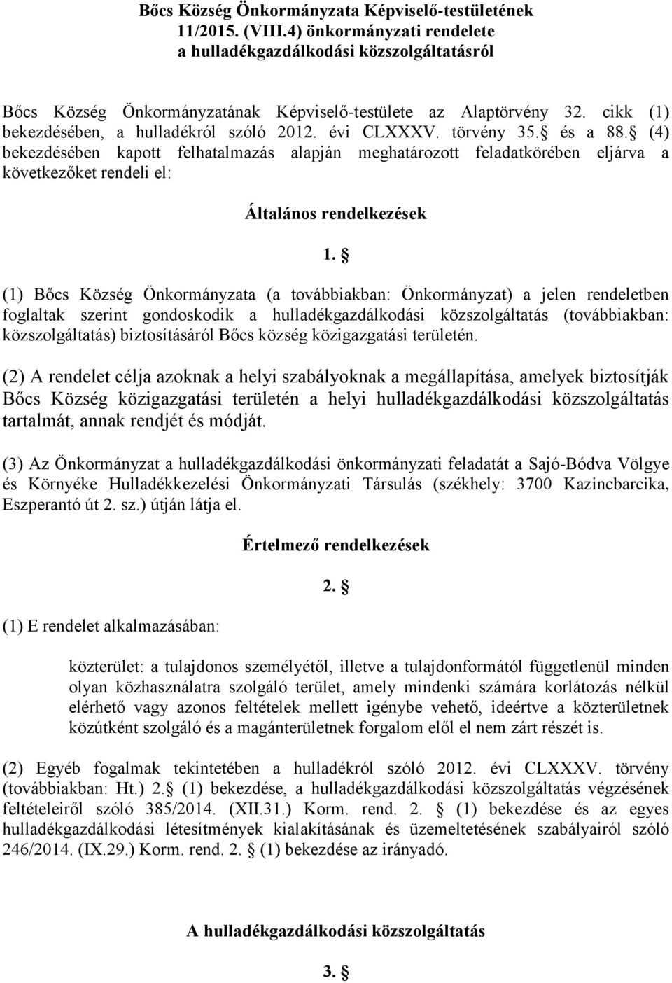 (4) bekezdésében kapott felhatalmazás alapján meghatározott feladatkörében eljárva a következőket rendeli el: Általános rendelkezések 1.