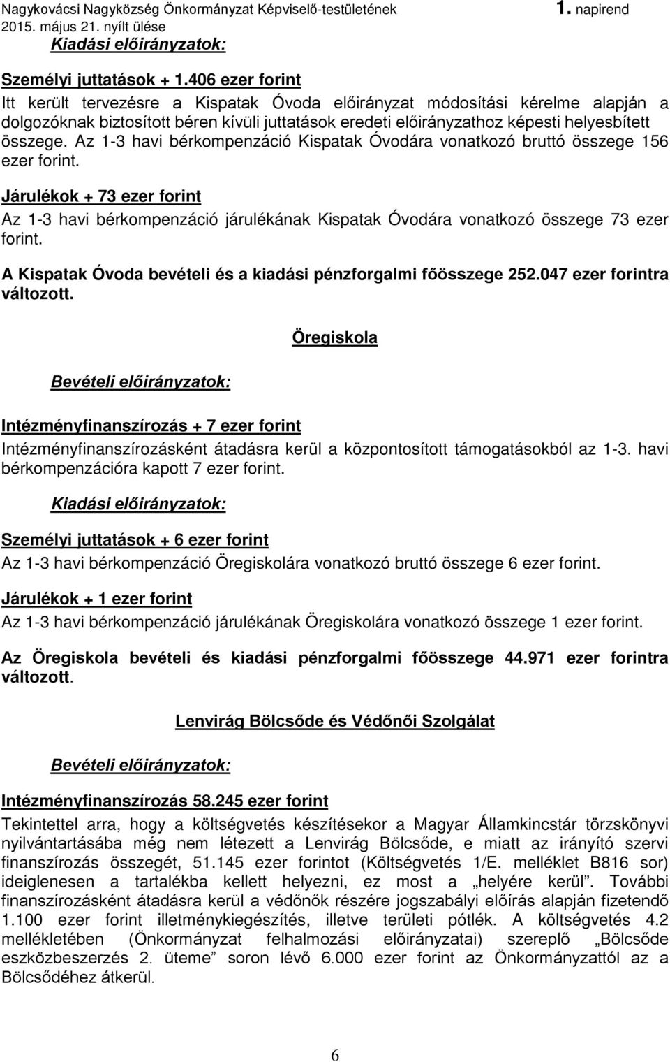 Az 1-3 havi bérkompenzáció Kispatak Óvodára vonatkozó bruttó összege 156 ezer forint.