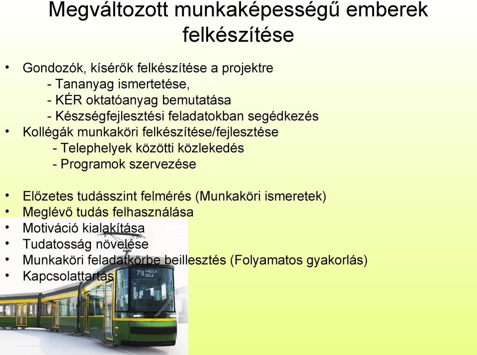 Telephelyek közötti közlekedés - Programok szervezése Előzetes tudásszint felmérés (Munkaköri ismeretek) Meglévő tudás