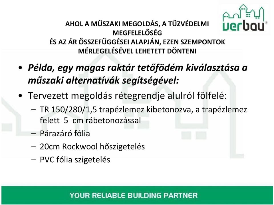 segítségével: Tervezett megoldás rétegrendje alulról fölfelé: TR 150/280/1,5 trapézlemez kibetonozva,