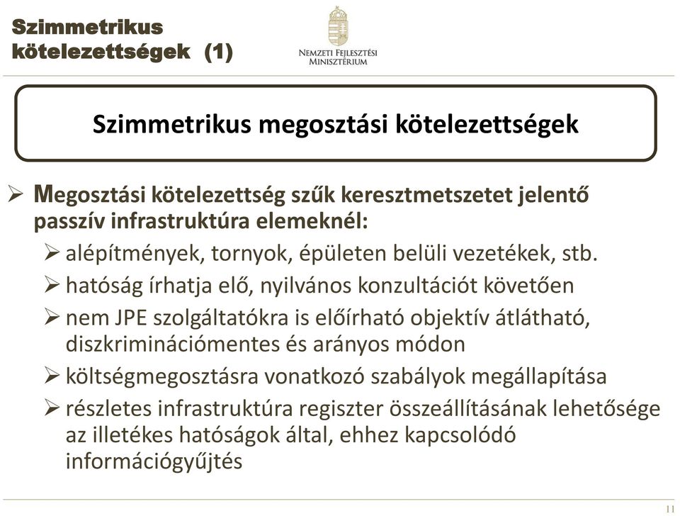 hatóság írhatja elő, nyilvános konzultációt követően nem JPE szolgáltatókra is előírható objektív átlátható, diszkriminációmentes és