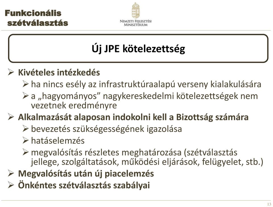 a Bizottság számára bevezetés szükségességének igazolása hatáselemzés megvalósítás részletes meghatározása (szétválasztás