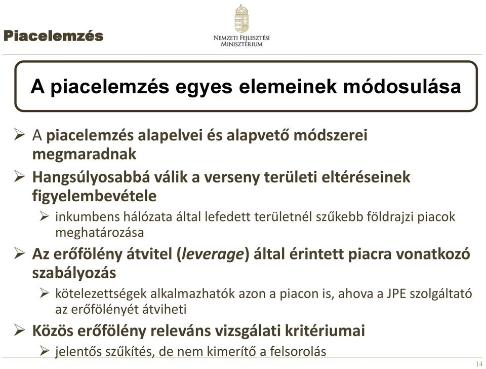 földrajzi piacok meghatározása Az erőfölény átvitel (leverage) által érintett piacra vonatkozó szabályozás kötelezettségek alkalmazhatók azon a