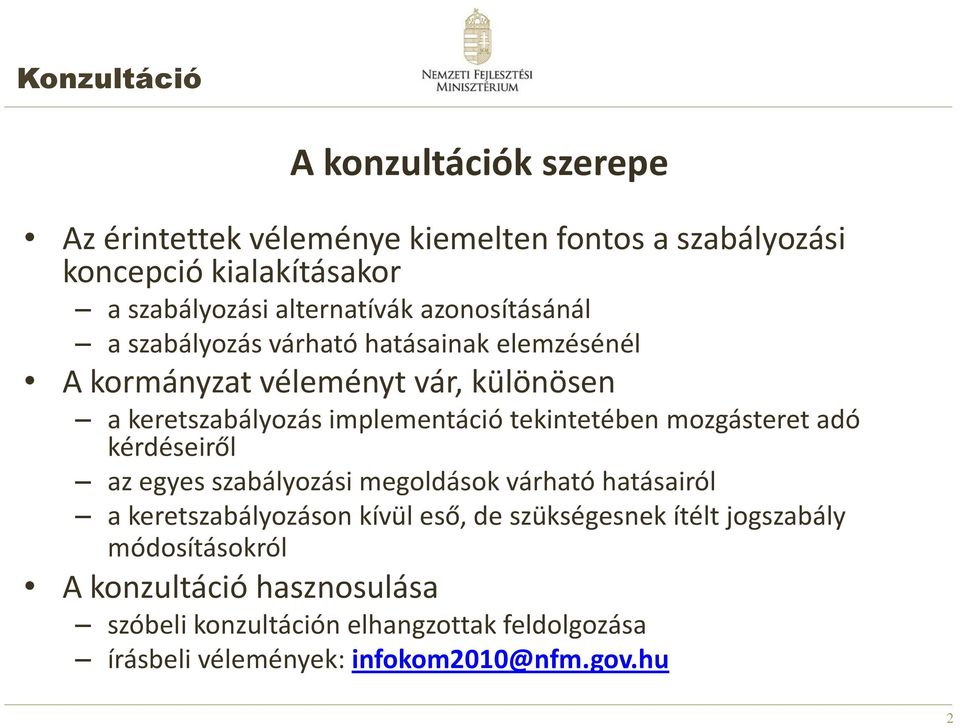 implementáció tekintetében mozgásteret adó kérdéseiről az egyes szabályozási megoldások várható hatásairól a keretszabályozáson kívül eső, de