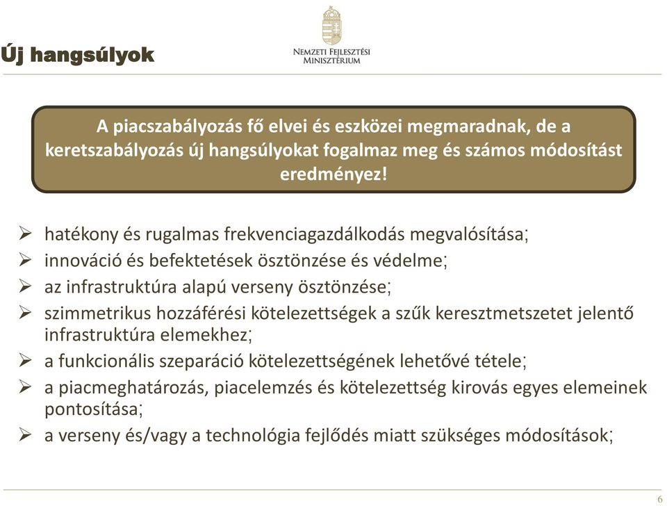 szimmetrikus hozzáférési kötelezettségek a szűk keresztmetszetet jelentő infrastruktúra elemekhez; a funkcionális szeparáció kötelezettségének lehetővé
