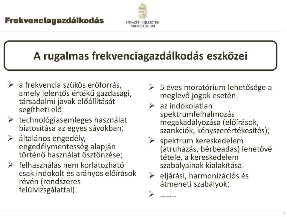 indokolt és arányos előírások révén (rendszeres felülvizsgálattal); 5 éves moratórium lehetősége a meglevő jogok esetén; az indokolatlan spektrumfelhalmozás megakadályozása