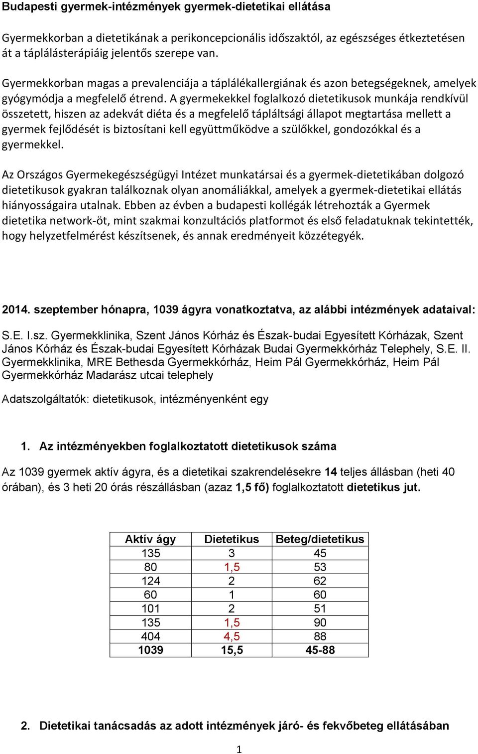 A gyermekekkel foglalkozó dietetikusok munkája rendkívül összetett, hiszen az adekvát diéta és a megfelelő tápláltsági állapot megtartása mellett a gyermek fejlődését is biztosítani kell