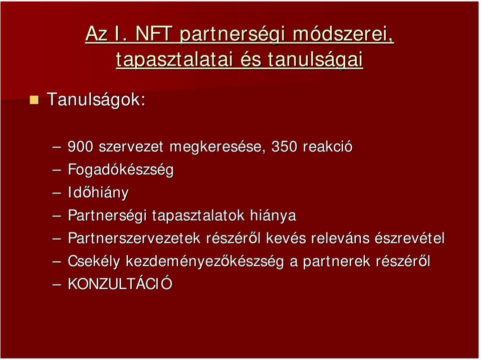 Partnerségi tapasztalatok hiánya Partnerszervezetek részr széről l kevés s