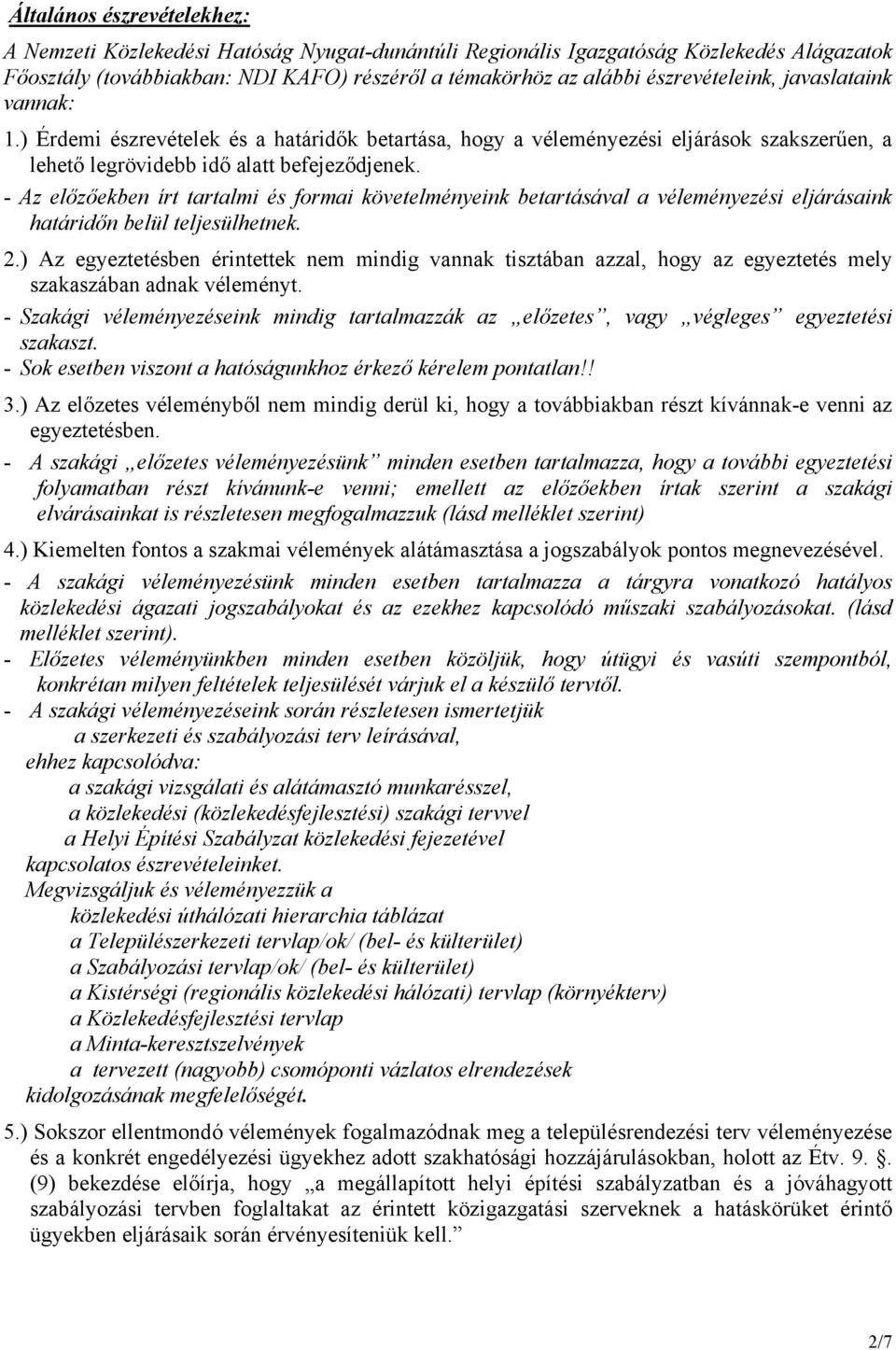 - Az előzőekben írt tartalmi és formai követelményeink betartásával a véleményezési eljárásaink határidőn belül teljesülhetnek. 2.