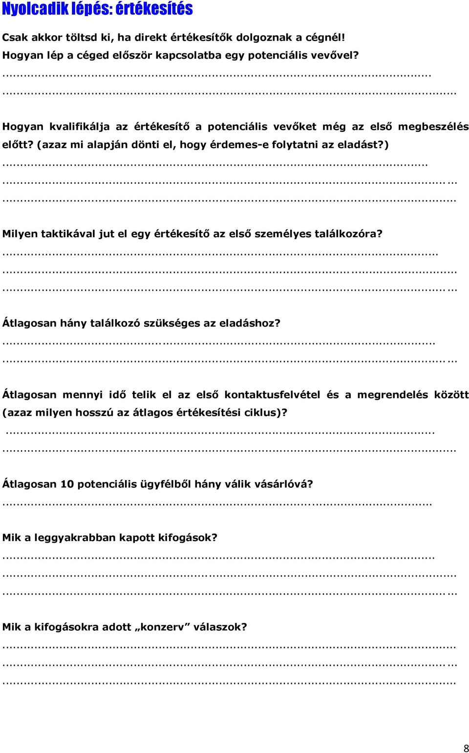 ........ Milyen taktikával jut el egy értékesítő az első személyes találkozóra?........ Átlagosan hány találkozó szükséges az eladáshoz?