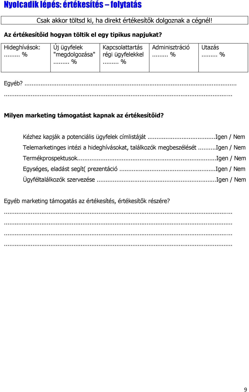 ... Milyen marketing támogatást kapnak az értékesítőid? Kézhez kapják a potenciális ügyfelek címlistáját.