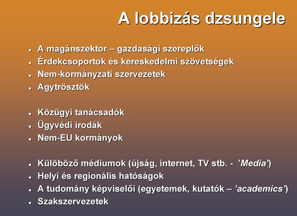 Ügyvédi irodák Nem-EU kormányok Külöböző médiumok (újság, internet, TV stb.