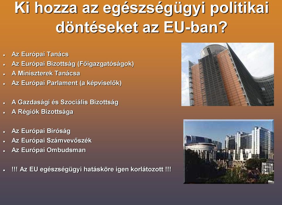 Európai Parlament (a képviselők) A Gazdasági és Szociális Bizottság A Régiók