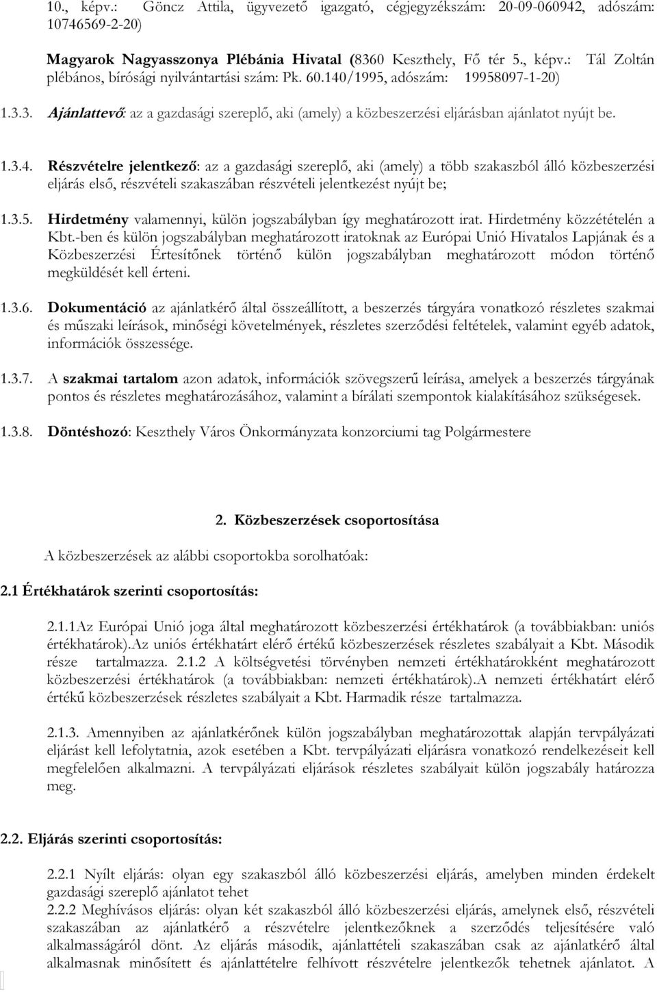 3.5. Hirdetmény valamennyi, külön jogszabályban így meghatározott irat. Hirdetmény közzétételén a Kbt.