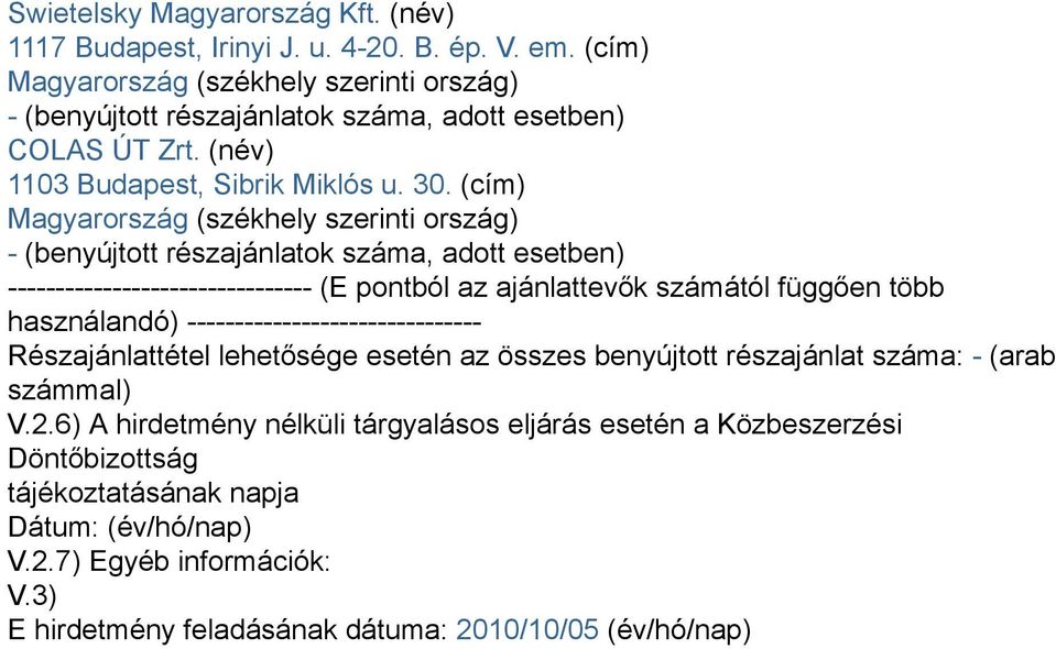 (cím) Magyarország (székhely szerinti ország) - (benyújtott részajánlatok száma, adott esetben) -------------------------------- (E pontból az ajánlattevők számától függően több használandó)