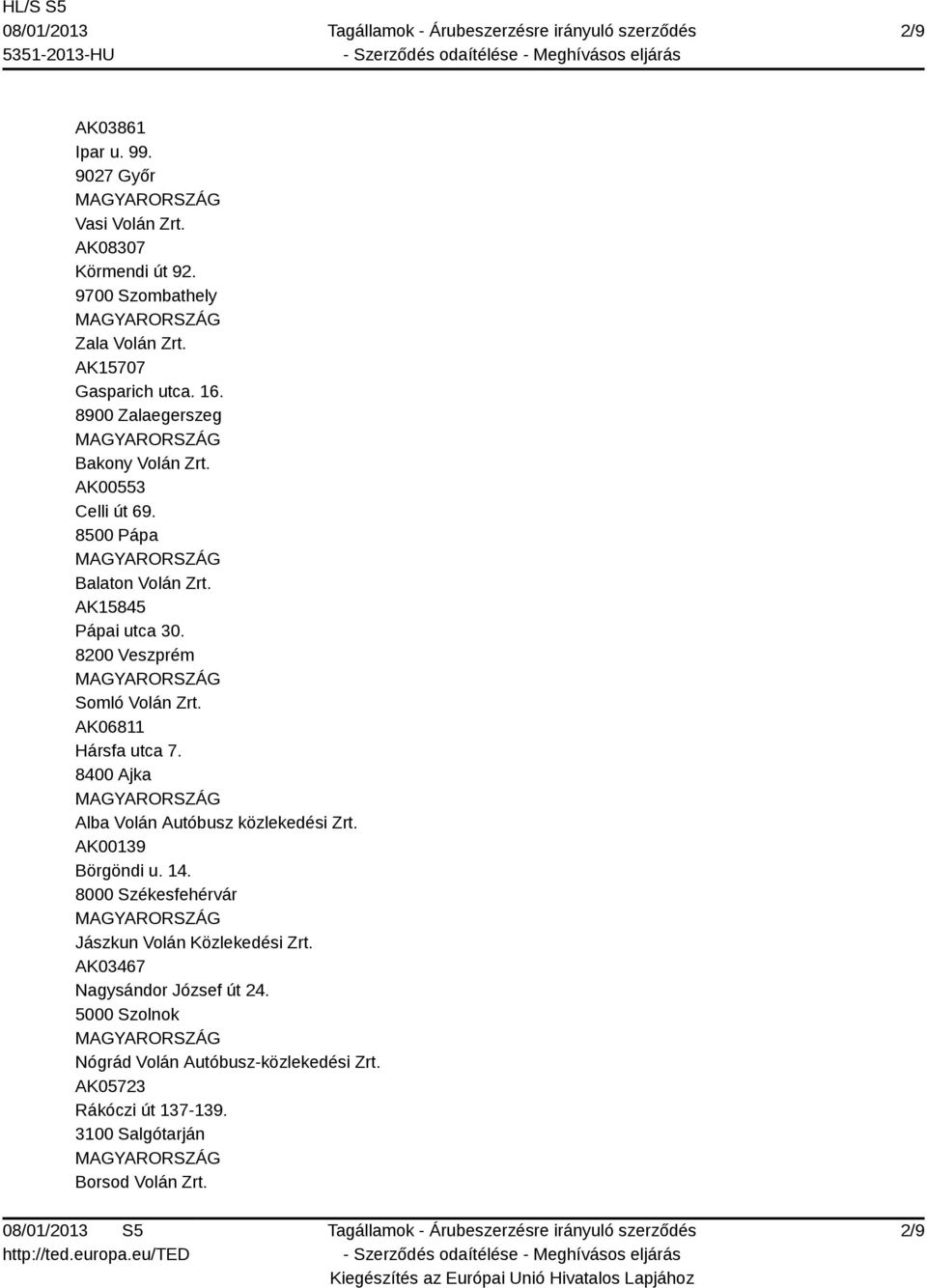 AK06811 Hársfa utca 7. 8400 Ajka Alba Volán Autóbusz közlekedési Zrt. AK00139 Börgöndi u. 14.