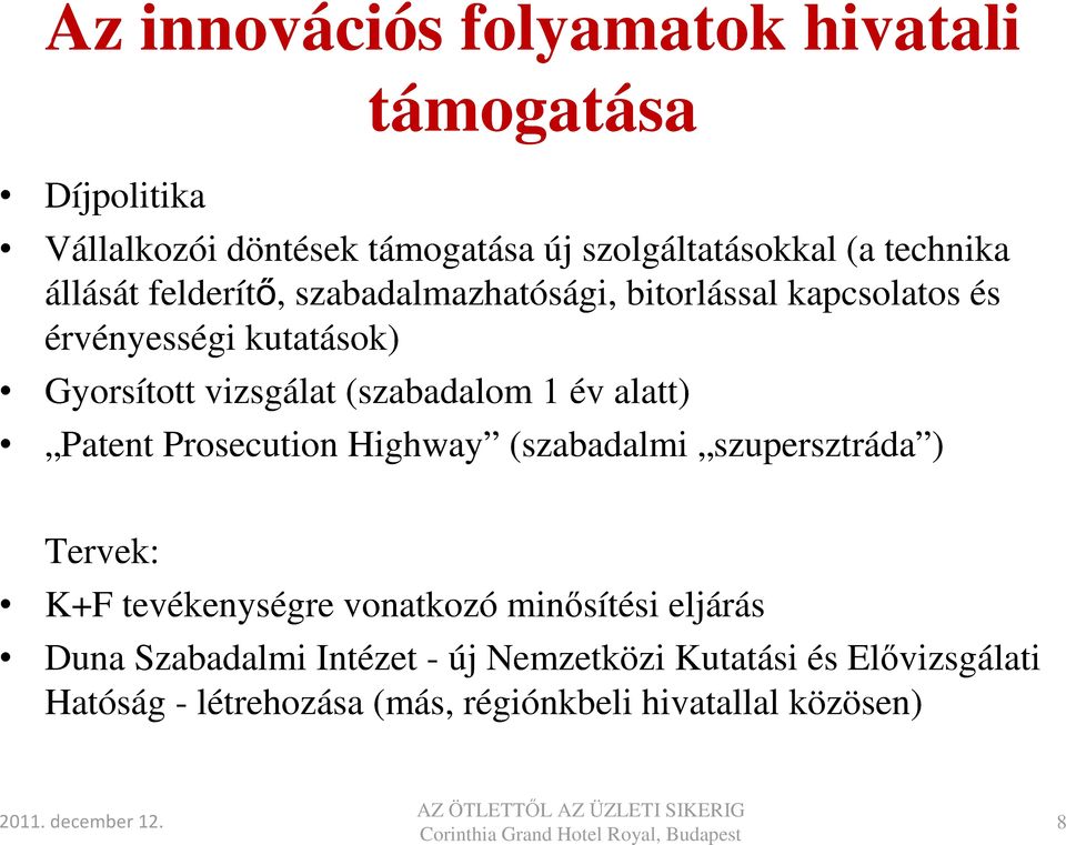 1 év alatt) Patent Prosecution Highway (szabadalmi szupersztráda ) Tervek: K+F tevékenységre vonatkozó minősítési eljárás