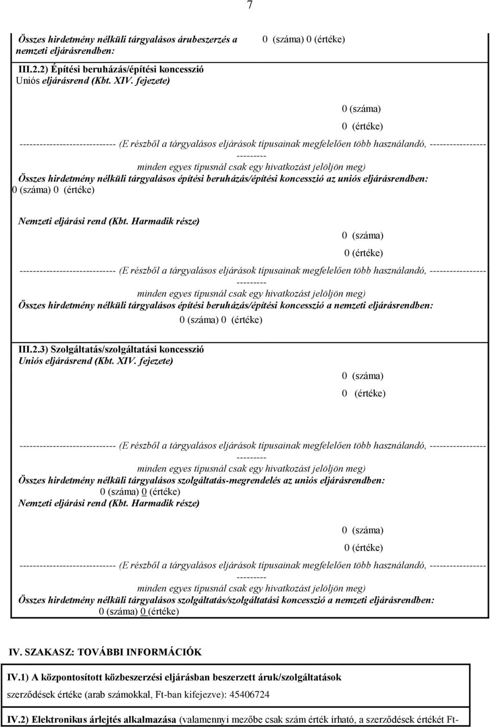 beruházás/építési koncesszió az uniós eljárásrendben: ----------------------------- (E részből a eljárások típusainak megfelelően több használandó, ----------------- --------- Összes hirdetmény