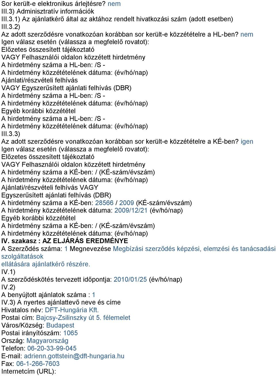 VAGY Egyszerűsített ajánlati felhívás (DBR) A hirdetmény száma a HL-ben: /S - Egyéb korábbi közzététel A hirdetmény száma a HL-ben: /S - III.3.