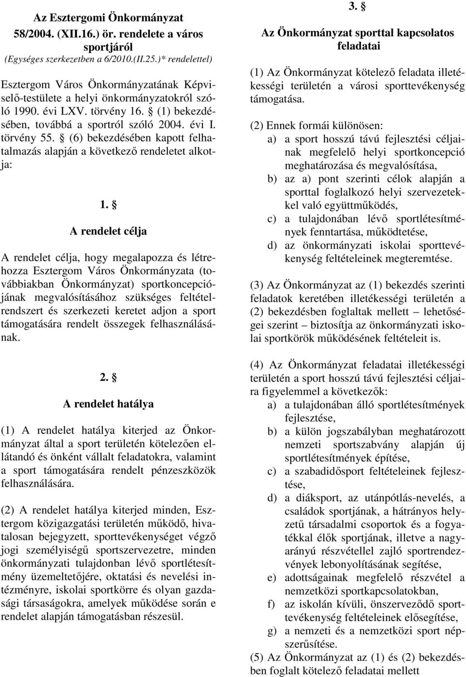 (6) bekezdésében kapott felhatalmazás alapján a következı rendeletet alkotja: 1.