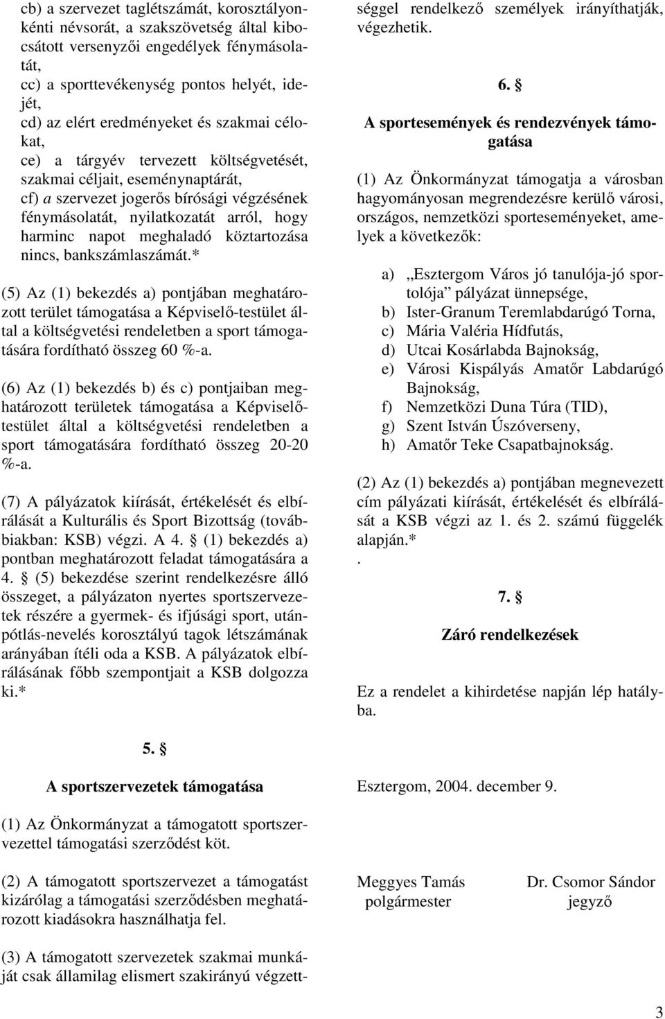 napot meghaladó köztartozása nincs, bankszámlaszámát.