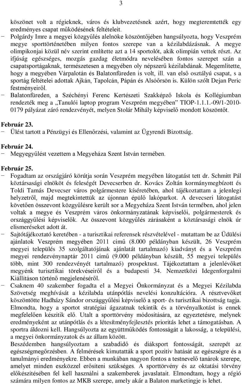 A megye olimpikonjai közül név szerint említette azt a 14 sportolót, akik olimpián vettek részt.