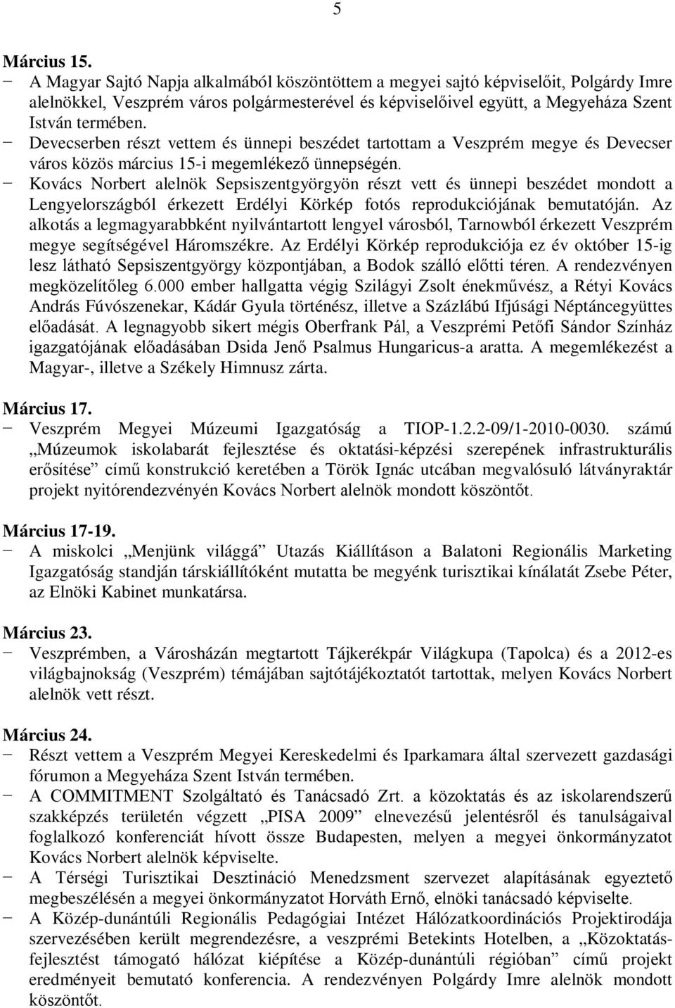 Devecserben részt vettem és ünnepi beszédet tartottam a Veszprém megye és Devecser város közös március 15-i megemlékező ünnepségén.