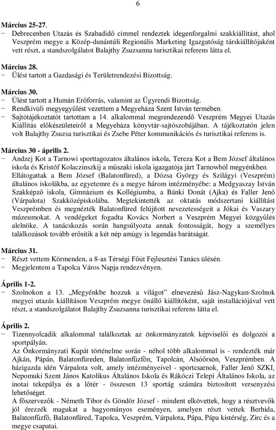 standszolgálatot Balajthy Zsuzsanna turisztikai referens látta el. Március 28. Ülést tartott a Gazdasági és Területrendezési Bizottság. Március 30.