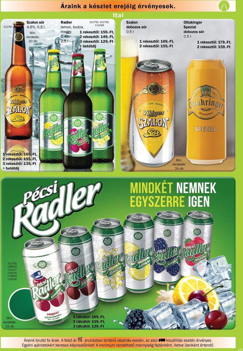 dobozos sör 1 rekesztől: 169,-Ft, 2 rekesztől: 155,-Ft Ottakinger Spezial dobozos sör 1 rekesztől: 179,-Ft, 2 rekesztől: 159,-Ft 1 rekesztől: