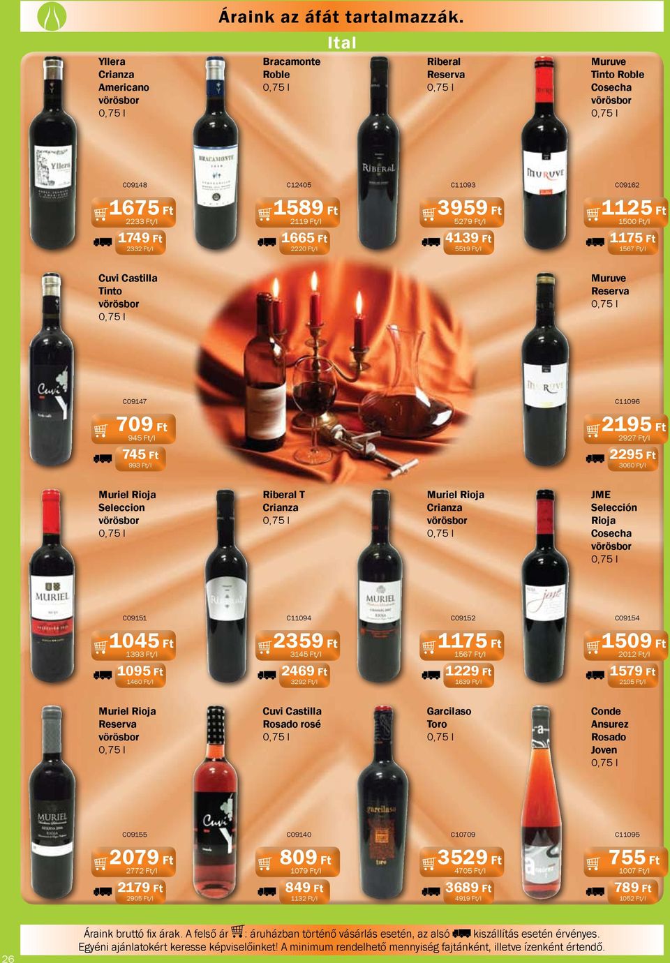 Ft/l 1125 Ft 1500 Ft/l 1175 Ft 1567 Ft/l Cuvi Castilla Tinto Muruve Reserva C09147 C11096 709 Ft 945 Ft/l 745 Ft 993 Ft/l 2195 Ft 2927 Ft/l 2295 Ft 3060 Ft/l Muriel Rioja Seleccion Riberal T Crianza