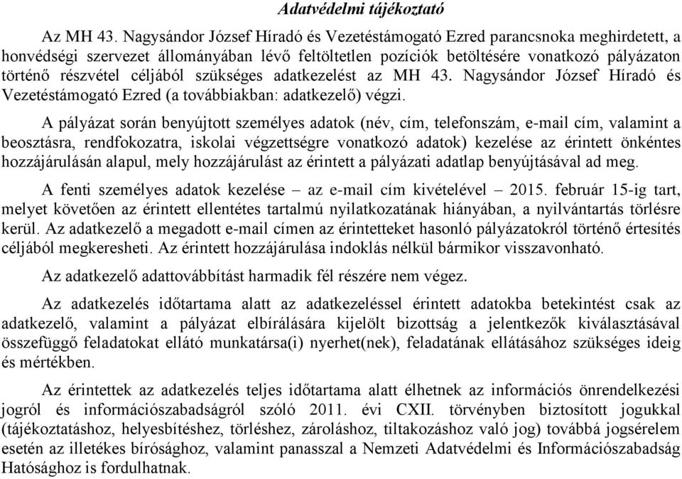 szükséges adatkezelést az MH 43. Nagysándor József Híradó és Vezetéstámogató Ezred (a továbbiakban: adatkezelő) végzi.