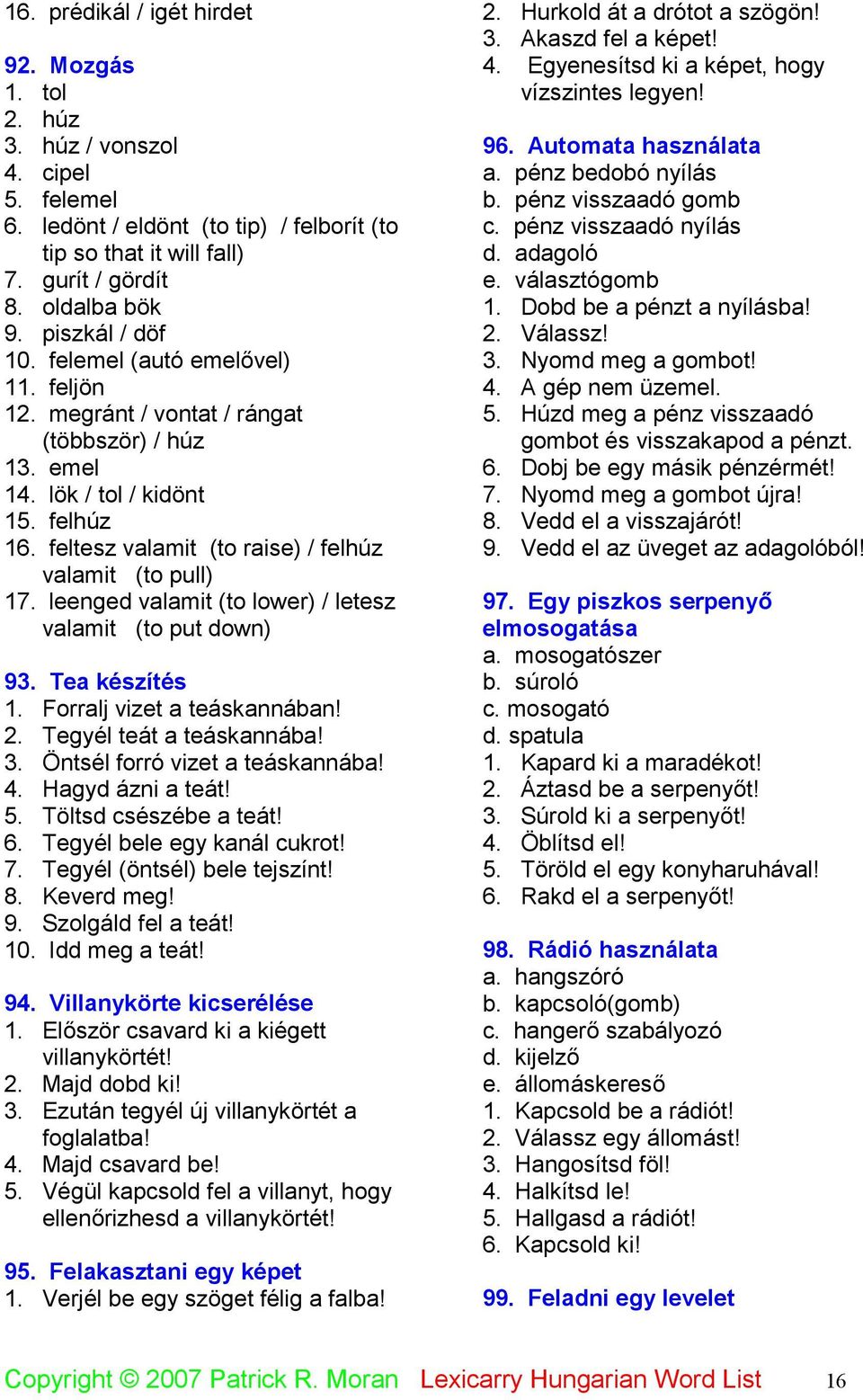 feltesz valamit (to raise) / felhúz valamit (to pull) 17. leenged valamit (to lower) / letesz valamit (to put down) 93. Tea készítés 1. Forralj vizet a teáskannában! 2. Tegyél teát a teáskannába! 3.