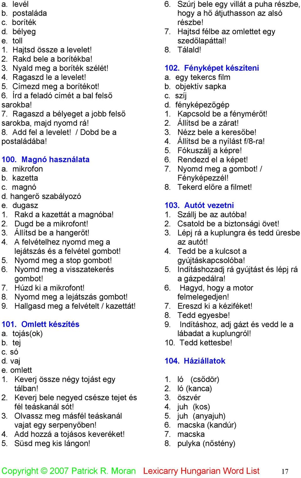 magnó d. hangerő szabályozó e. dugasz 1. Rakd a kazettát a magnóba! 2. Dugd be a mikrofont! 3. Állítsd be a hangerőt! 4. A felvételhez nyomd meg a lejátszás és a felvétel gombot! 5.