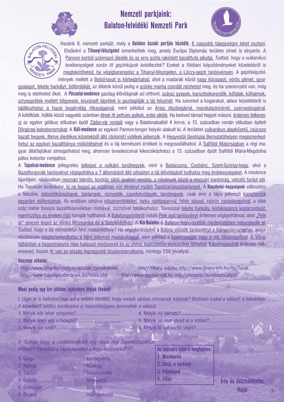 Tudtad, hogy a vulkanikus tevékenységek során itt gejzírkúpok keletkeztek?