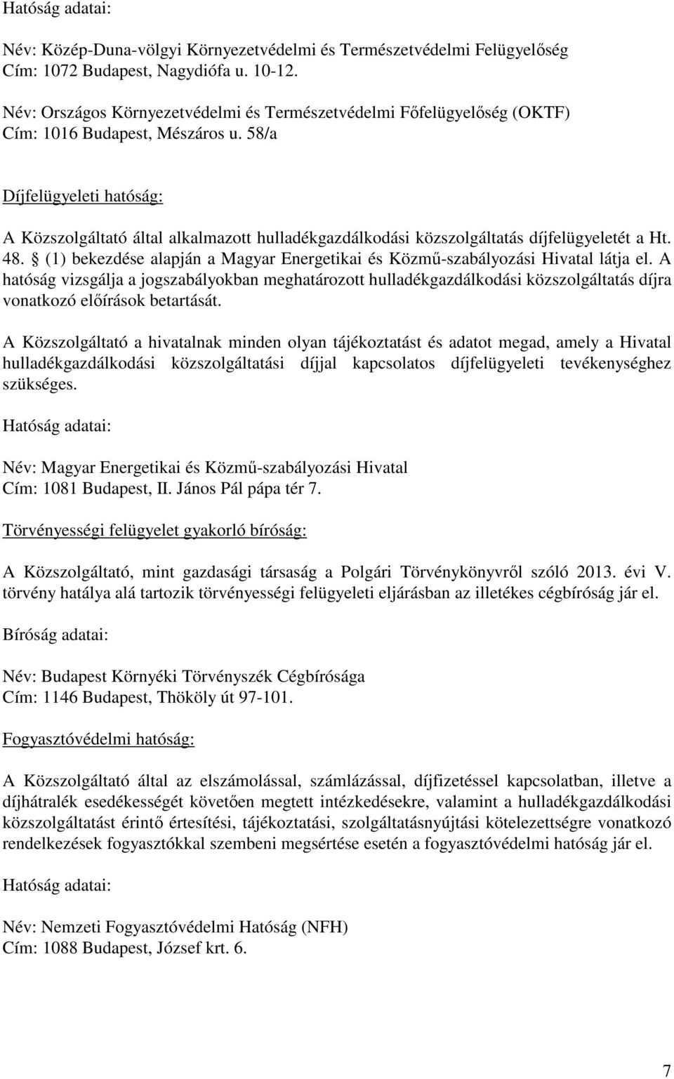 58/a Díjfelügyeleti hatóság: A Közszolgáltató által alkalmazott hulladékgazdálkodási közszolgáltatás díjfelügyeletét a Ht. 48.