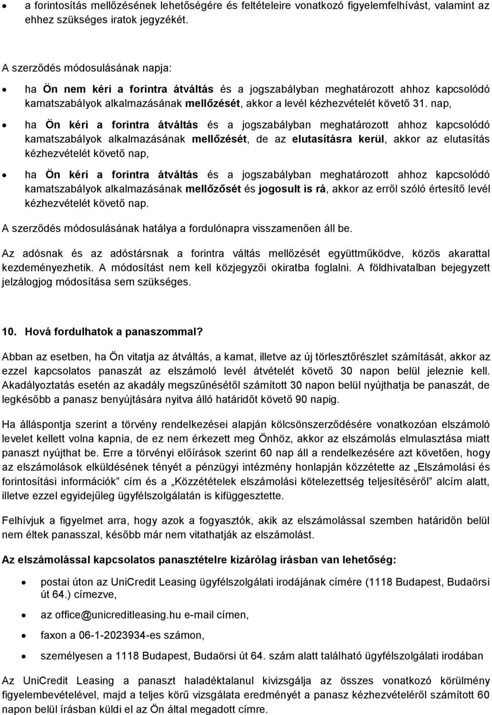 nap, ha Ön kéri a forintra átváltás és a jogszabályban meghatározott ahhoz kapcsolódó kamatszabályok alkalmazásának mellőzését, de az elutasításra kerül, akkor az elutasítás kézhezvételét követő nap,