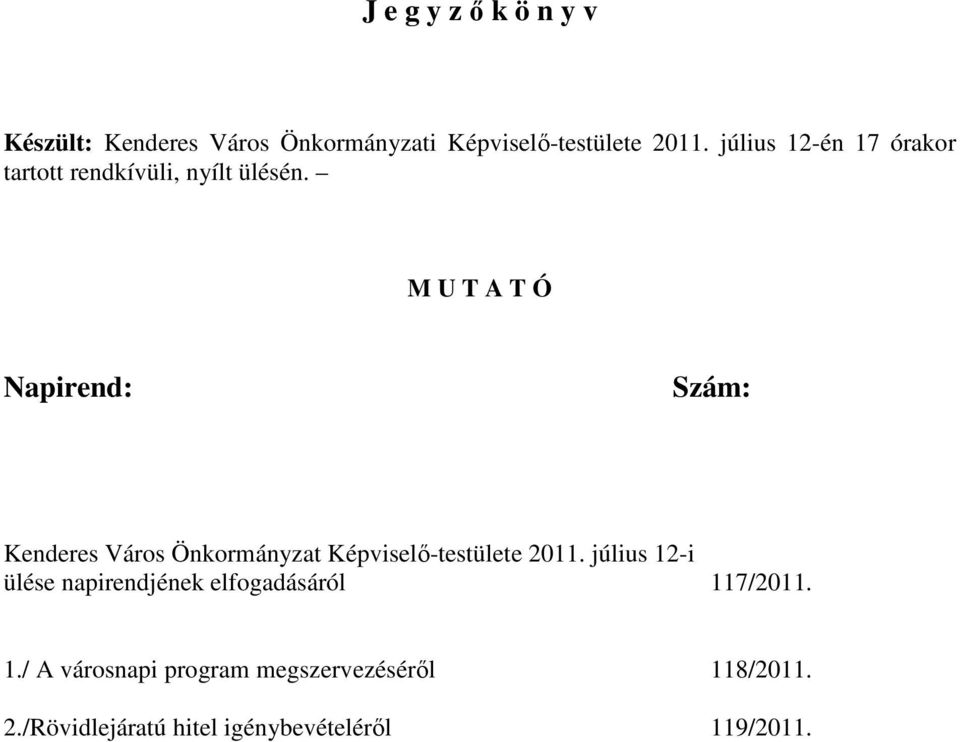 M U T A T Ó Napirend: Szám: Kenderes Város Önkormányzat Képviselı-testülete 2011.