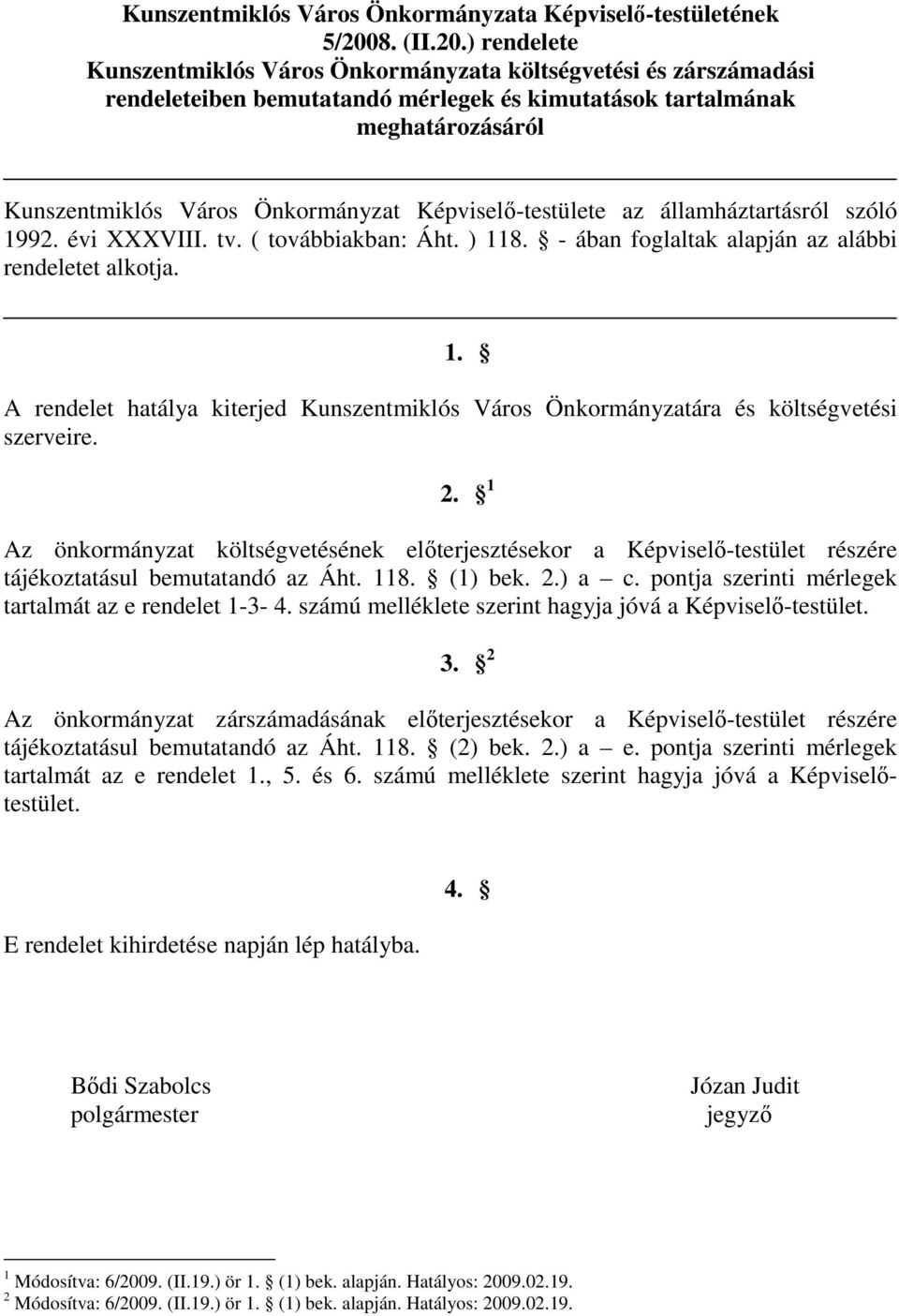 ) rendelete Kunszentmiklós Város Önkormányzata költségvetési és zárszámadási rendeleteiben bemutatandó mérlegek és kimutatások tartalmának meghatározásáról Kunszentmiklós Város Önkormányzat