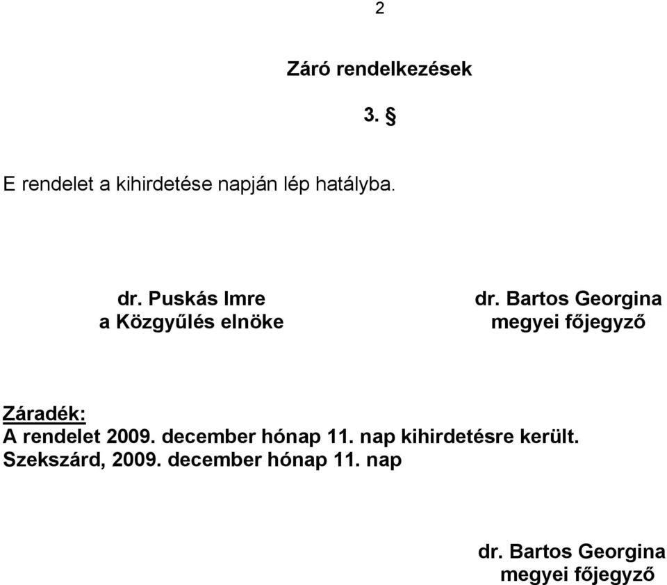 Bartos Georgina megyei főjegyző Záradék: A rendelet 2009.
