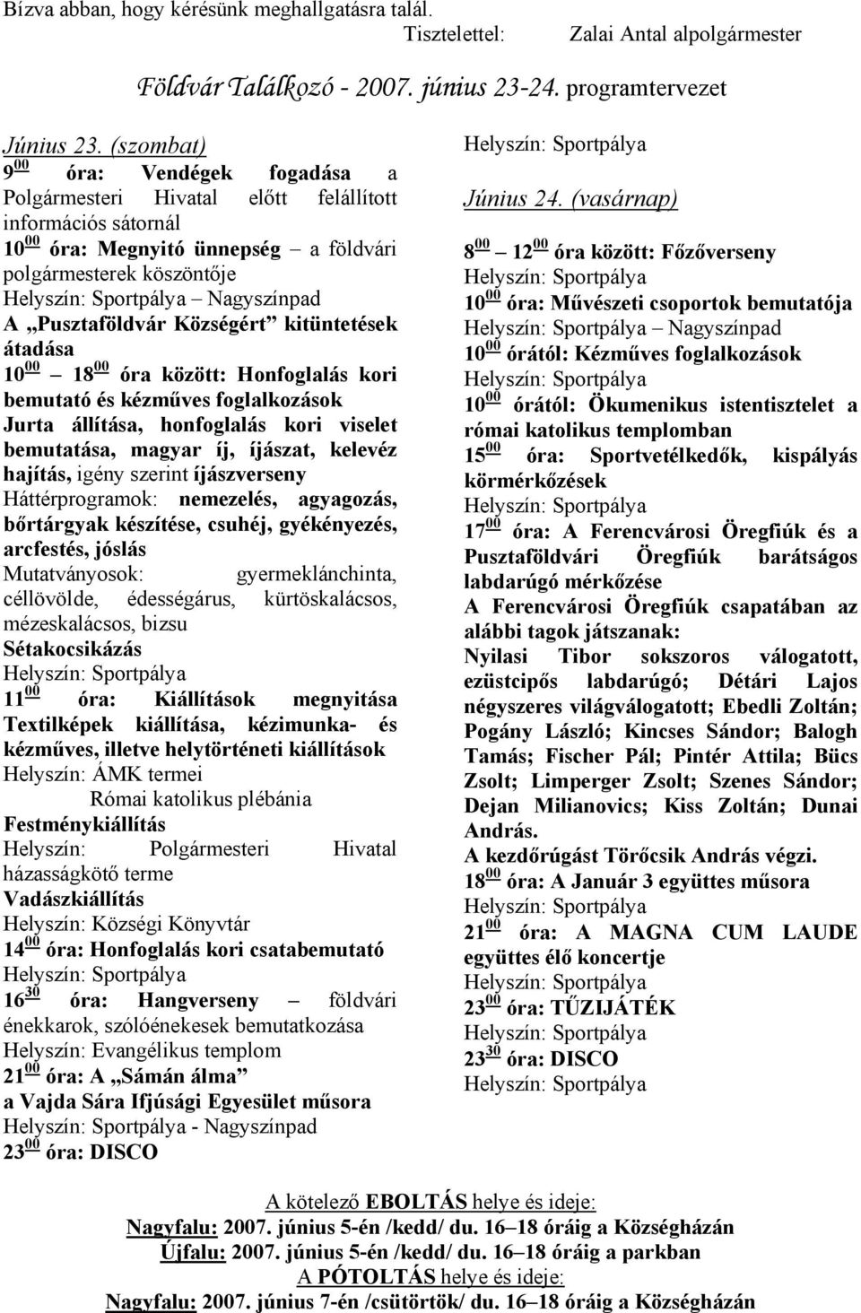 Községért kitüntetések átadása 10 00 18 00 óra között: Honfoglalás kori bemutató és kézműves foglalkozások Jurta állítása, honfoglalás kori viselet bemutatása, magyar íj, íjászat, kelevéz hajítás,