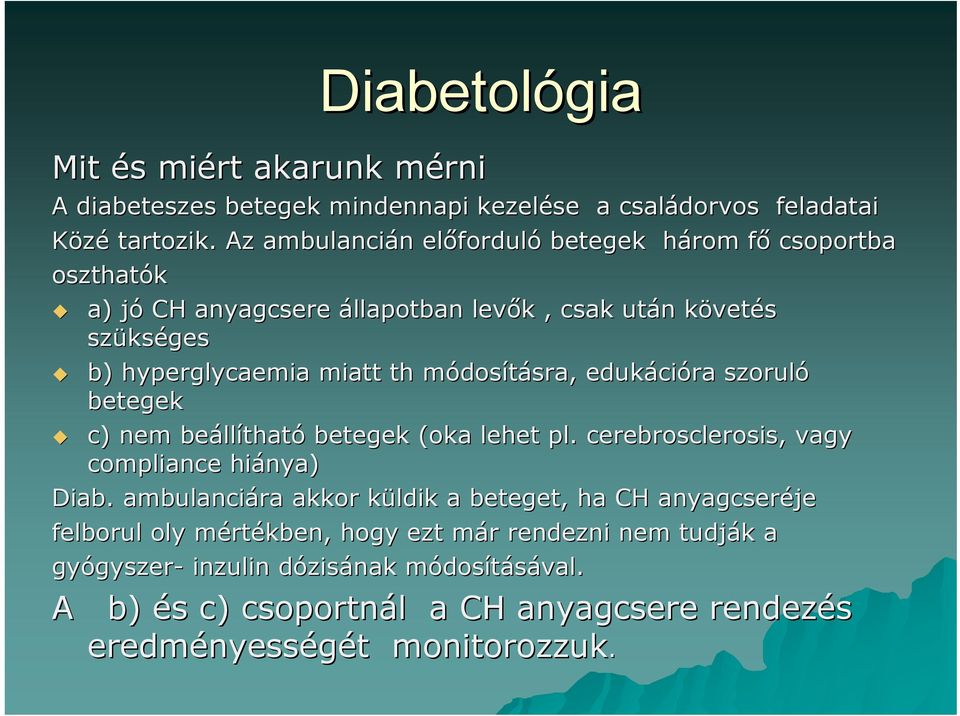 módosm dosításra, sra, edukáci cióra szoruló betegek c) nem beáll llítható betegek (oka lehet pl. cerebrosclerosis, vagy compliance hiánya) Diab.