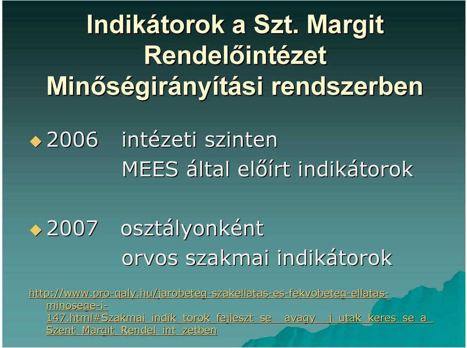 előírt indikátorok 2007 osztályonk lyonkéntnt orvos szakmai indikátorok http://www.pro-qaly.