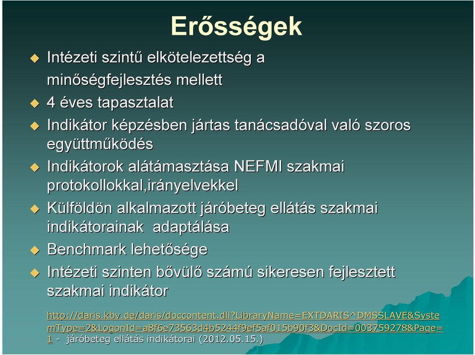 indikátorainak adaptálása Benchmark lehetősége Intézeti szinten bővülőb számú sikeresen fejlesztett szakmai indikátor http://daris.kbv.de/daris/doccontent.dll?
