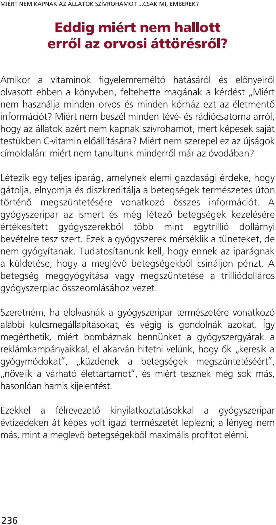 Miért nem beszél minden tévé- és rádiócsatorna arról, hogy az állatok azért nem kapnak szívrohamot, mert képesek saját testükben C-vitamin előállítására?