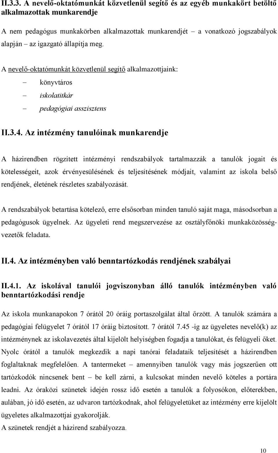 Az intézmény tanulóinak munkarendje A házirendben rögzített intézményi rendszabályok tartalmazzák a tanulók jogait és kötelességeit, azok érvényesülésének és teljesítésének módjait, valamint az