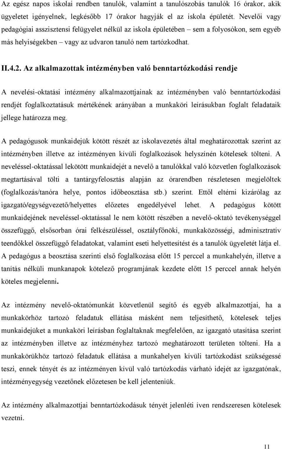 Az alkalmazottak intézményben való benntartózkodási rendje A nevelési-oktatási intézmény alkalmazottjainak az intézményben való benntartózkodási rendjét foglalkoztatásuk mértékének arányában a